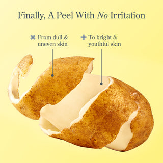 Image of a half peeled potato on a yellow background with the title, "Finally, a peel with no irritation" on top and two lines pointing to the potato that say "from dull and even skin" and "to bright and youthful skin."